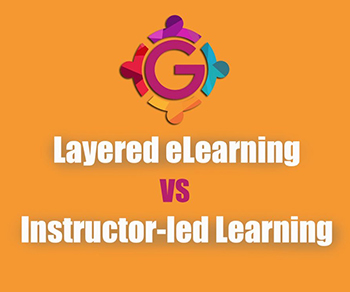 Layered eLearning vs. Instructor-led Learning